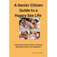 thumbnail image 1 of A Senior Citizen Guide to A Happy Sex Sex LIfe, (Paperback), 1 of 1
