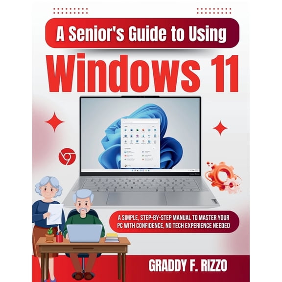 A Senior's Guide to Using Windows 11: A Simple, Step-by-Step Manual to Master Your PC with Confidence, No Tech Experienc, (Paperback)