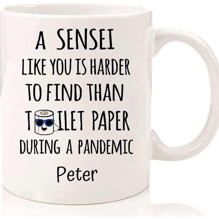 https://i5.walmartimages.com/seo/A-Sensei-Like-You-Is-Harder-To-Find-Than-Toilet-Paper-During-Pandemic-Unique-Custom-Gift-For-Karate-Martial-Arts-Teacher-Ceramic-Novelty-Coffee-Mugs_8ea101fd-c52c-452f-aebc-57d06f1e4c50.0932b557c4f2926c60c357d01ccf30dd.jpeg?odnHeight=768&odnWidth=768&odnBg=FFFFFF