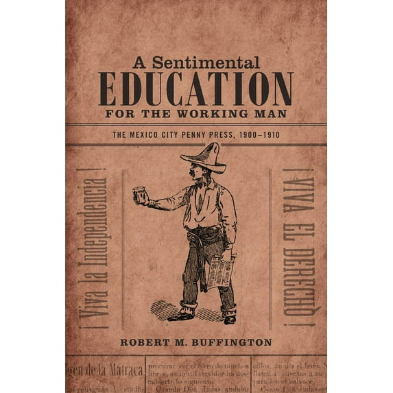 A Sentimental Education for the Working Man : The Mexico City Penny Press, 1900-1910 (Hardcover)