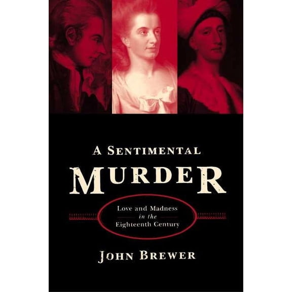 A Sentimental Murder : Love and Madness in the Eighteenth Century