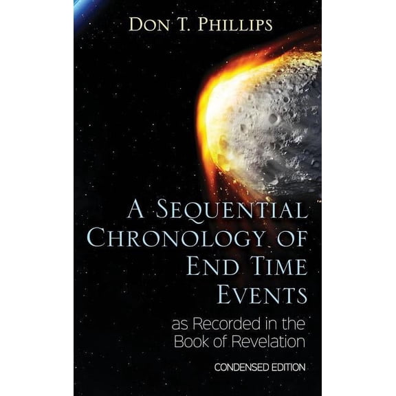 A Sequential Chronology of End Time Events as Recorded in the Book of Revelation - Condensed Edition