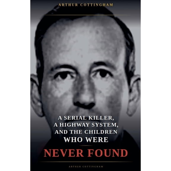 A Serial Killer, a Highway System, and the Children Who Were Never Found, (Paperback)