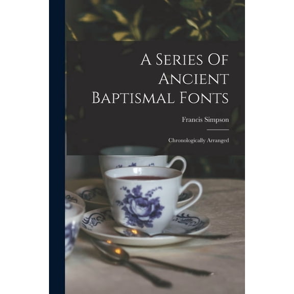 A Series Of Ancient Baptismal Fonts (Paperback)
