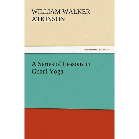 A Series of Lessons in Gnani Yoga (Paperback)