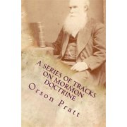 A Series of Tracts on Mormon Doctrine - True Faith, True Repentance, Water Baptism, The Holy Spirit, Paperback by Dave Hammer, Orson Pratt