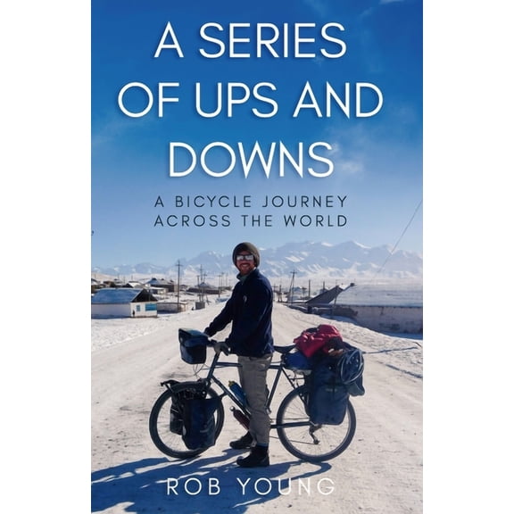 A Series of Ups and Downs: A Bicycle Journey Across the World, (Paperback)