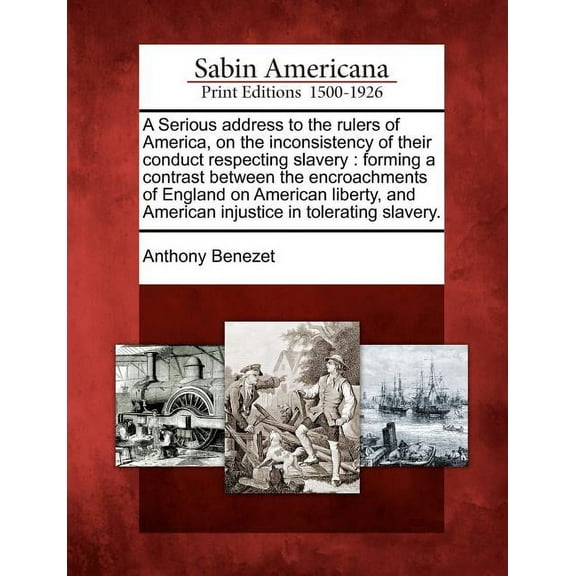 A Serious Address to the Rulers of America, on the Inconsistency of Their Conduct Respecting Slavery (Paperback)
