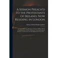 thumbnail image 1 of A Sermon Preach'd to the Protestants of Ireland, Now Residing in London (Paperback), 1 of 1