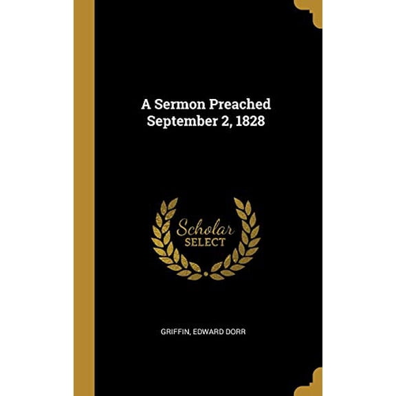 A Sermon Preached September 2, 1828 Hardcover 0526572590 9780526572595 Griffin Edward Dorr