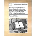 thumbnail image 1 of A Sermon Preached at New-Court, Carey-Street, on the Death of Joseph Winter; Who Departed This Life (Paperback) by Richard Winter, 1 of 1