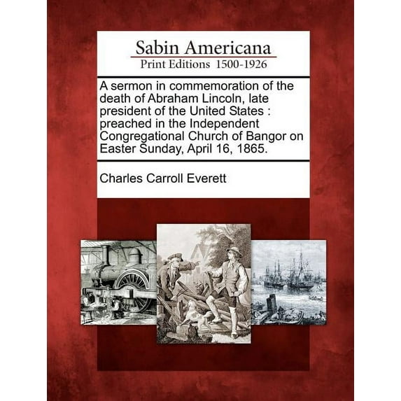 A Sermon in Commemoration of the Death of Abraham Lincoln, Late President of the United States (Paperback)