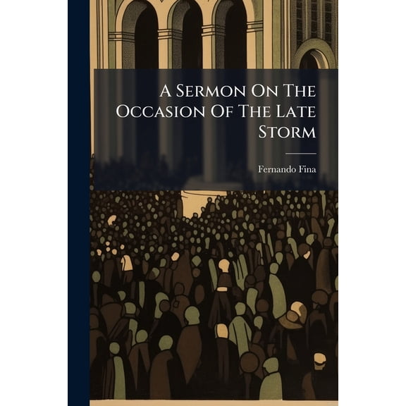 A Sermon On The Occasion Of The Late Storm : Preach'd In Spanish, Before The Worshipful Society Of Merchants Trading To Spain (Paperback)