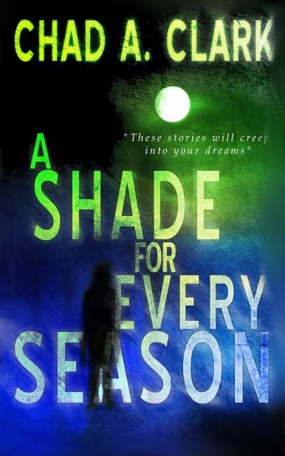 A Shade For Every Season Paperback 1508512868 9781508512868 Chad A. Clark