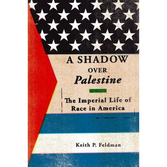 A Shadow over Palestine : The Imperial Life of Race in America (Paperback)
