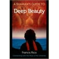 thumbnail image 1 of Pre-Owned A Shaman's Guide to Deep Beauty: Connecting with the Mojo of the Universe (Paperback) 0982327420 9780982327425, 1 of 1