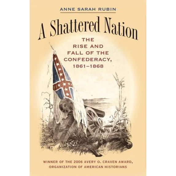 Pre-Owned A Shattered Nation: The Rise and Fall of the Confederacy, 1861-1868 (Paperback) 0807855928 9780807855928