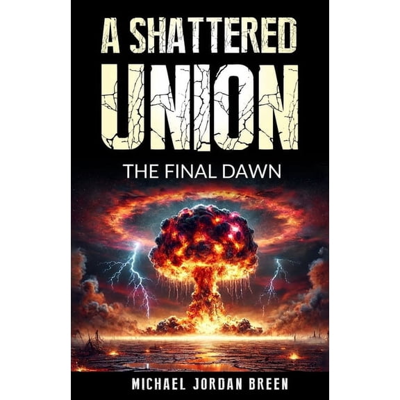 A Shattered Union A Shattered Union: The Final Dawn, Book 4, (Paperback)