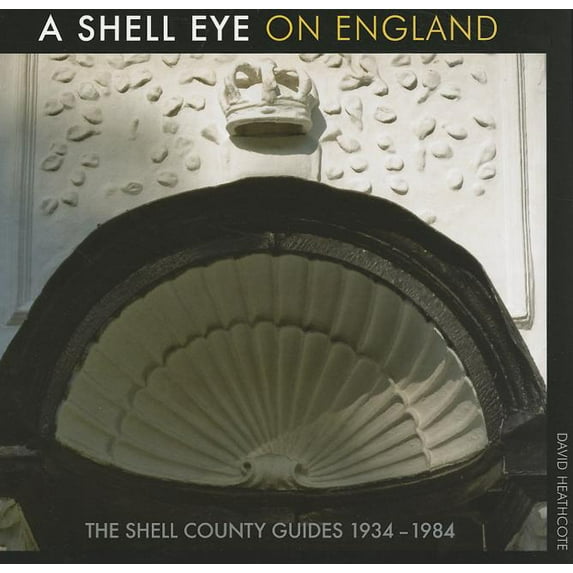A Shell Eye on England : The Shell County Guides 1934-1984 (Paperback)