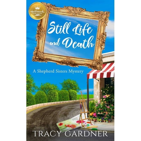 A Shepherd Sisters Mystery: Still Life and Death : A Shepherd Sisters Mystery from Hallmark Publishing (Paperback)