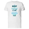 thumbnail image 1 of A Ship In A Harbor Is Safe... Tee Men's -Image by Shutterstock, 1 of 2