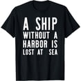 thumbnail image 1 of A Ship Without A Harbor Is Lost At Sea T-Shirt, 1 of 4