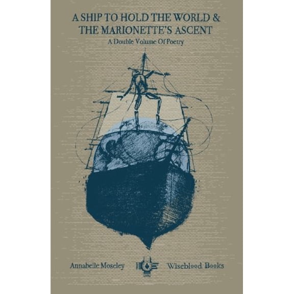 Pre-Owned A Ship to Hold the World and The Marionette's Ascent: A Double Volume of Poetry Paperback