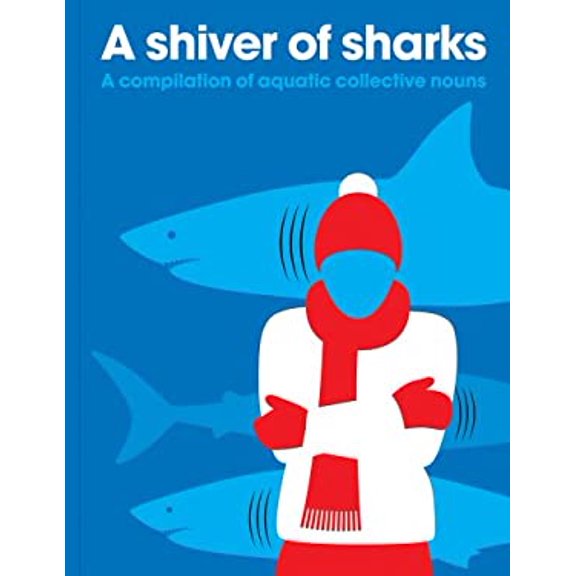Pre-Owned A Shiver of Sharks: A Compilation of Aquatic Collective Nouns (Paperback) 1908473010 9781908473011