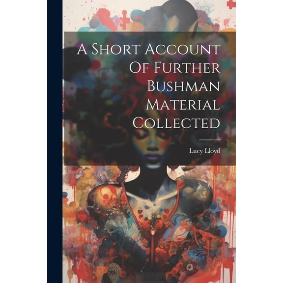 A Short Account Of Further Bushman Material Collected (Paperback)