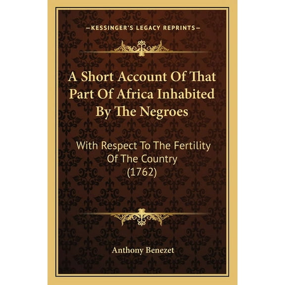 A Short Account Of That Part Of Africa Inhabited By The Negroes : With Respect To The Fertility Of The Country (1762) (Paperback)