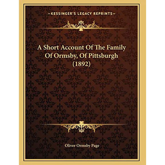 A Short Account Of The Family Of Ormsby, Of Pittsburgh 1892 Paperback 1165882396 9781165882397 Oliver Ormsby Page