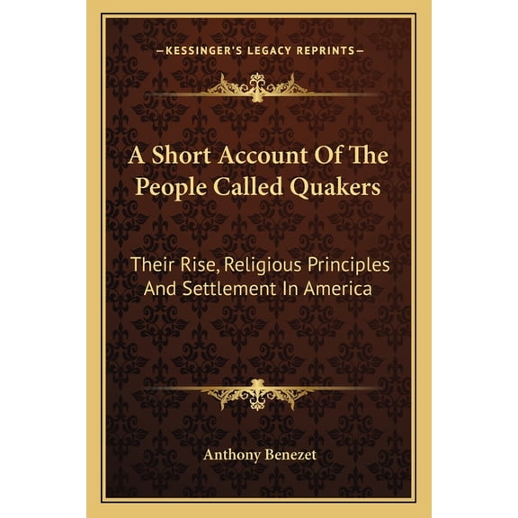 A Short Account Of The People Called Quakers : Their Rise, Religious Principles And Settlement In America (Paperback)