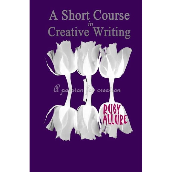 A Short Course in Creative Writing Paperback 1517234832 9781517234836 Ms Ruby Allure