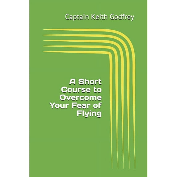 A Short Course to Overcome Your Fear of Flying (Paperback)