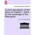 thumbnail image 1 of A Short Description of the Plans of Captain I. Vetch, for the Sewerage of the Metropolis. (Paperback), 1 of 1
