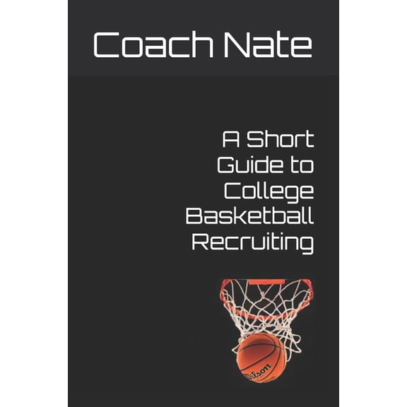 A Short Guide to College Basketball Recruiting, (Paperback)