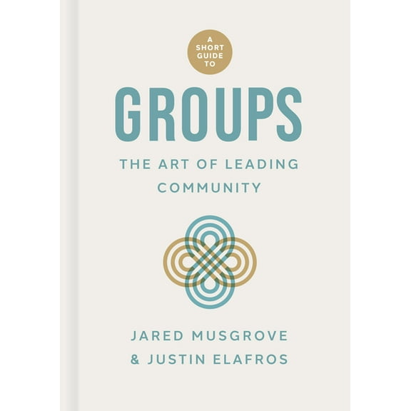 A Short Guide to Groups: The Art of Leading Community, (Hardcover)