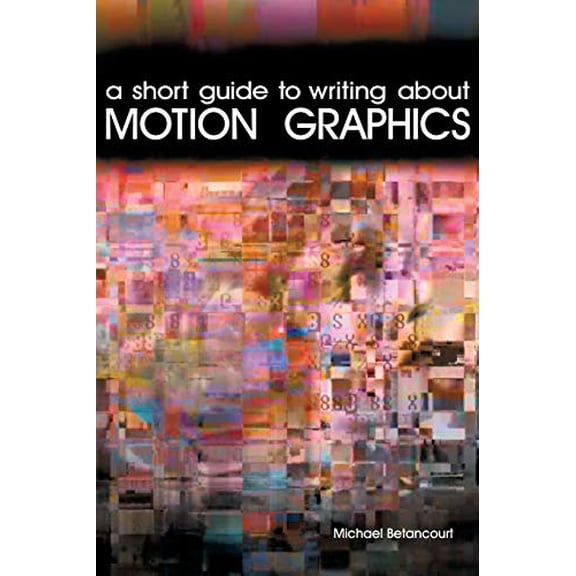 Pre-Owned A Short Guide to Writing About Motion Graphics (Paperback) 1479405302 9781479405305