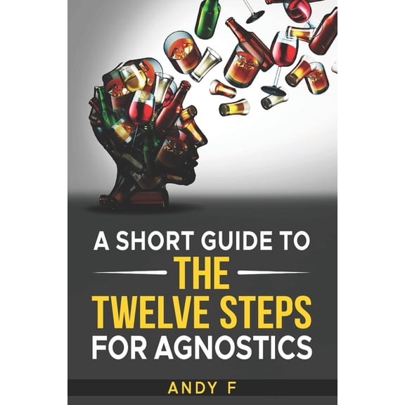 A Short Guide to the Twelve Steps for Agnostics, (Paperback)