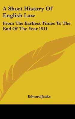 A Short History of English Law: From the Earliest Times to the End of ...