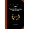 thumbnail image 1 of A Short History of Women's Rights : From the Days of Augustus to the Present Time. with Special Reference to England and the United States. Second Edition Revised, With Additions (Paperback), 1 of 1