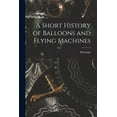 thumbnail image 1 of A Short History of Balloons and Flying Machines, (Paperback), 1 of 1