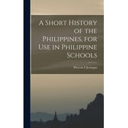 A Short History of the Philippines, for Use in Philippine Schools, Hardcover