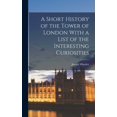 thumbnail image 1 of A Short History of the Tower of London With a List of the Interesting Curiosities (Hardcover), 1 of 1