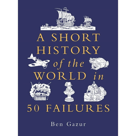 Short History of the World A Short History of the World in 50 Failures, Book 1, (Hardcover)