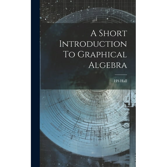 A Short Introduction To Graphical Algebra (Hardcover)