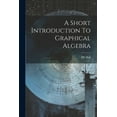 thumbnail image 1 of A Short Introduction To Graphical Algebra (Paperback), 1 of 1