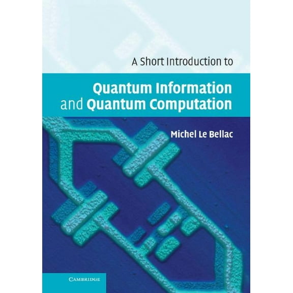 A Short Introduction to Quantum Information and Quantum Computation, (Hardcover)