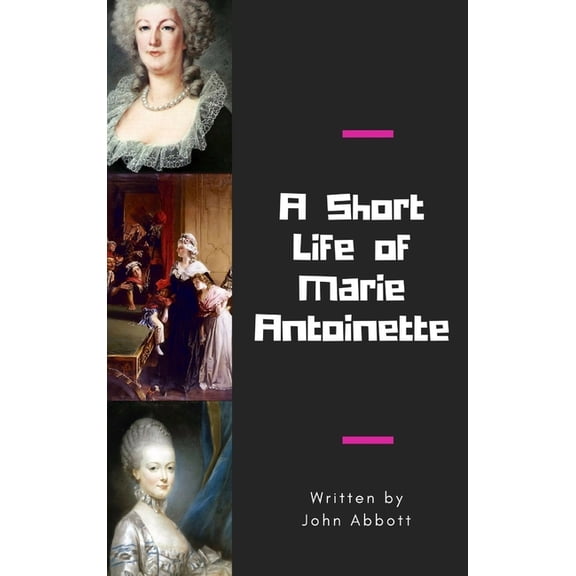 A Short Life of Marie Antoinette, (Hardcover)