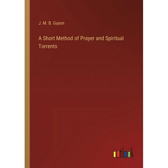 A Short Method of Prayer and Spiritual Torrents (Paperback)